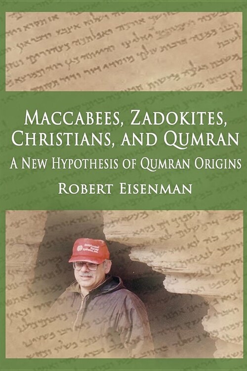 Maccabees, Zadokites, Christians, and Qumran: A New Hypothesis of Qumran Origins (Paperback)