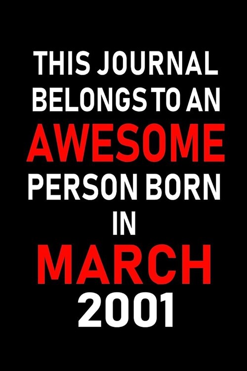 This Journal Belongs to an Awesome Person Born in March 2001: Blank Lined 6x9 Born in March with Birth Year Journal/Notebooks as an Awesome Birthday G (Paperback)