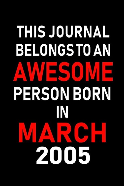 This Journal Belongs to an Awesome Person Born in March 2005: Blank Lined 6x9 Born in March with Birth Year Journal/Notebooks as an Awesome Birthday G (Paperback)