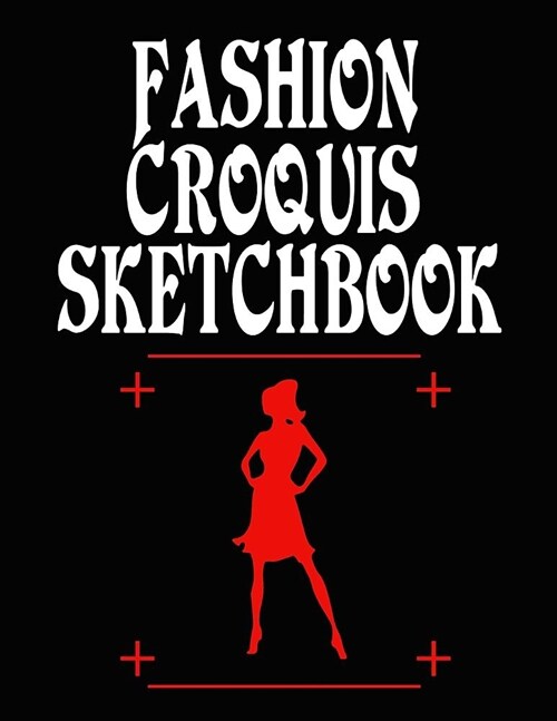 Fashion Croquis Sketchbook: Figure Poses Drawing and Designing Book for Building Fashion Styles Portfolio 8.5 X 11 (Paperback)