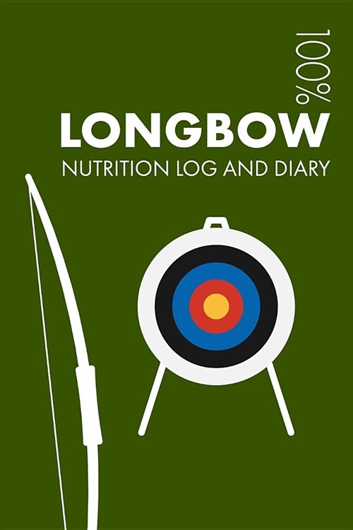 Longbow Sports Nutrition Journal: Daily Longbow Nutrition Log and Diary for Archer and Instructor - Notebook (Paperback)