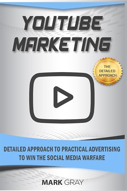 Youtube Marketing: Detailed Approach to Practical Advertising to Win the Social Media Warfare (Paperback)