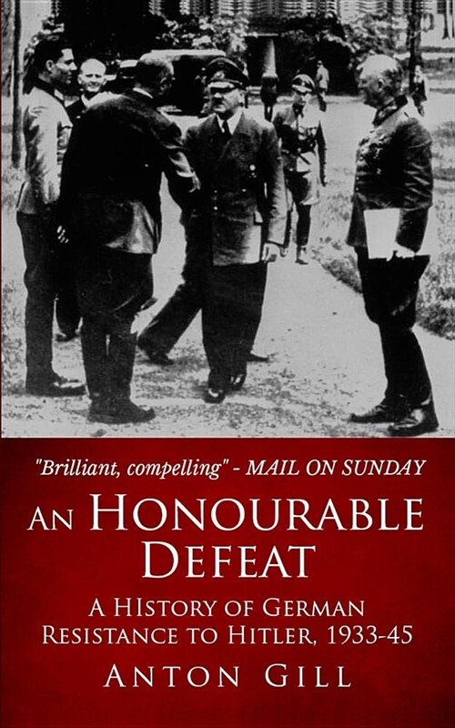 An Honourable Defeat: A History of German Resistance to Hitler, 1933-1945 (Paperback)