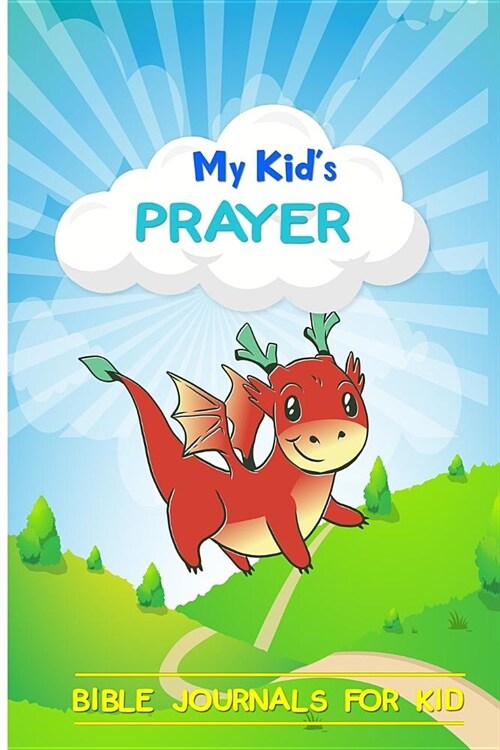 My Kids Prayer: Dragon Study Bible Journals for Kid the Daily Walk Bible Journaling Bible Praise & Worship (Paperback)