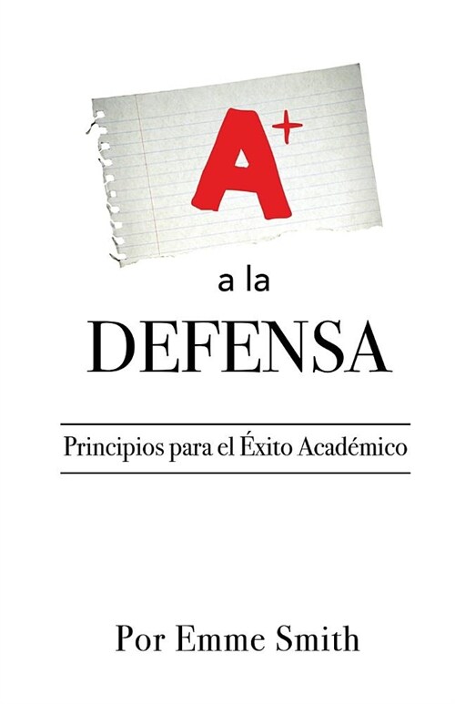 a la Defensa: Principios Para El Exito Academico (Paperback)