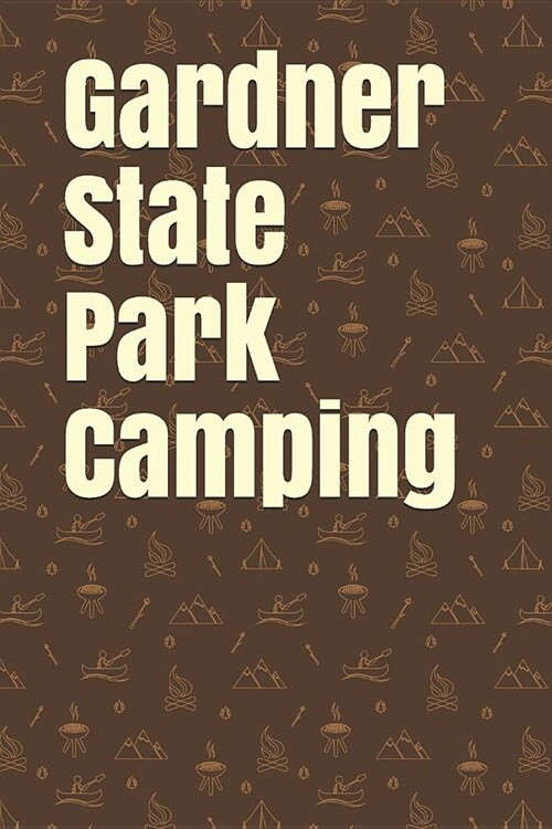 Gardner State Park Camping: Blank Lined Journal for Massachusetts Camping, Hiking, Fishing, Hunting, Kayaking, and All Other Outdoor Activities (Paperback)