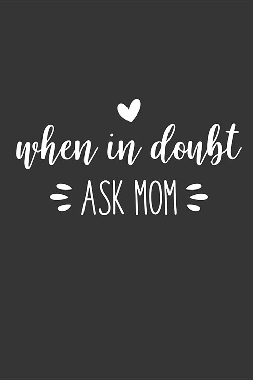 When in Doubt Ask Mom: Blank Lined Notebook to Write in for Notes, to Do Lists, Notepad, Journal, Funny Gifts for Mom (Paperback)
