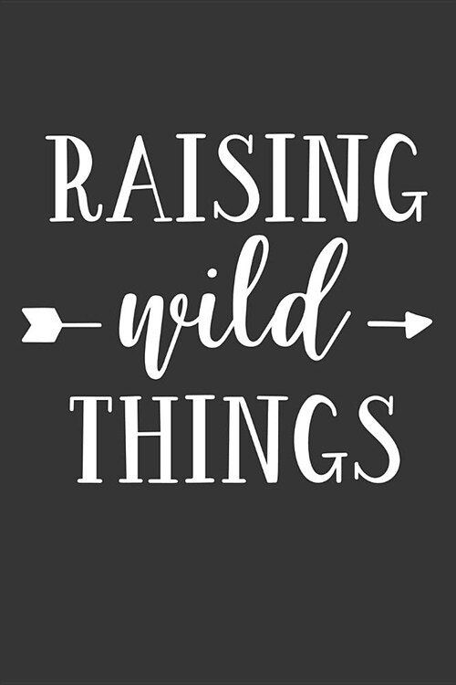 Raising Wild Things: Blank Lined Notebook to Write in for Notes, to Do Lists, Notepad, Journal, Funny Gifts for Mom (Paperback)