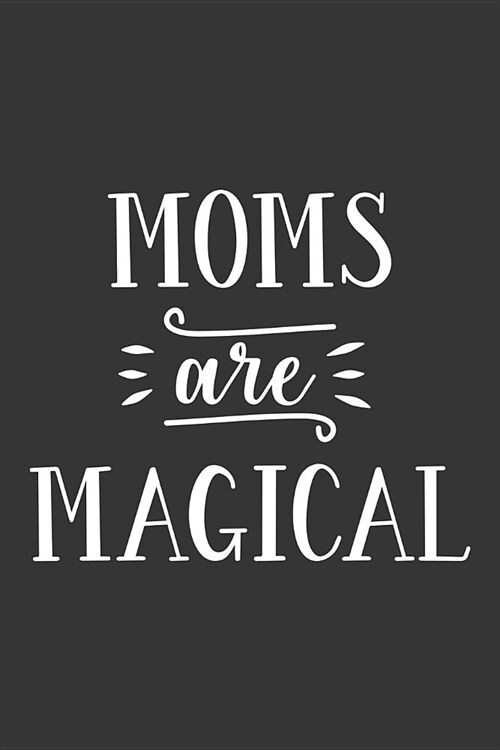 Moms Are Magical: Blank Lined Notebook to Write in for Notes, to Do Lists, Notepad, Journal, Funny Gifts for Mom (Paperback)