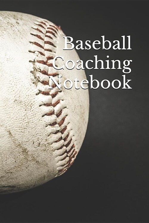 Baseball Coaching Notebook: Baseball Coach Notepad for Training Notes, Strategy, Plays Diagrams and Sketches (Paperback)