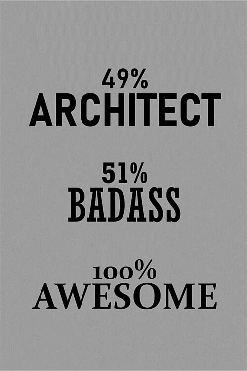 49% Architect 51% Badass 100% Awesome: Notebook, Journal or Planner Size 6 X 9 110 Lined Pages Office Equipment Great Gift Idea for Christmas or Birth (Paperback)