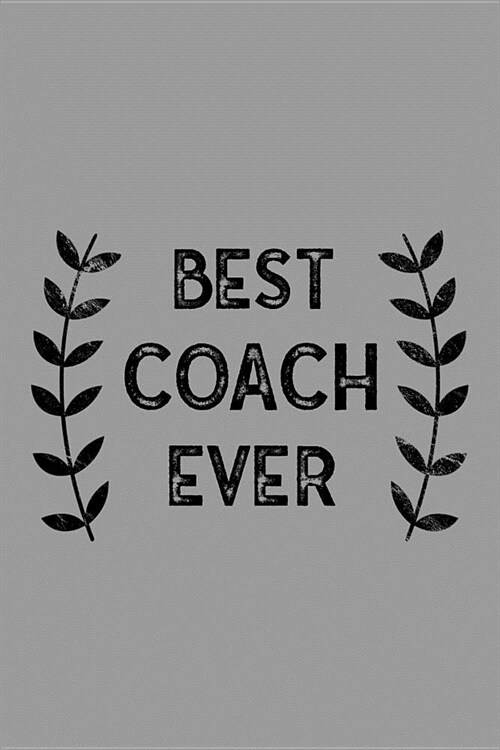 Best Coach Ever: Notebook, Journal or Planner Size 6 X 9 110 Lined Pages Office Equipment Great Gift Idea for Christmas or Birthday for (Paperback)