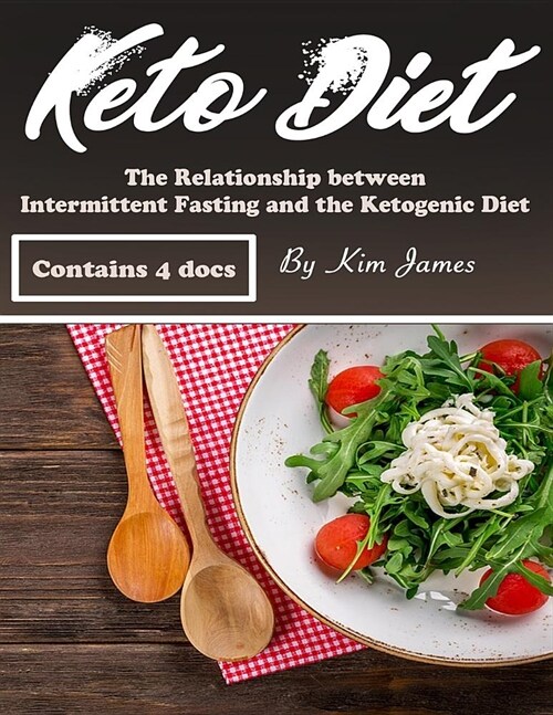 Keto Diet: The Relationship Between Intermittent Fasting and the Ketogenic Diet (Paperback)