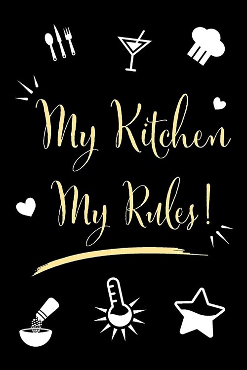 My Kitchen My Rules!: Notebook Journal to Record and Log Your Favorite Recipes (Paperback)