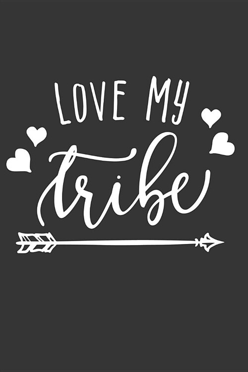 Love My Tribe: Blank Lined Notebook to Write in for Notes, to Do Lists, Notepad, Journal, Funny Gifts for Mom, Teachers (Paperback)