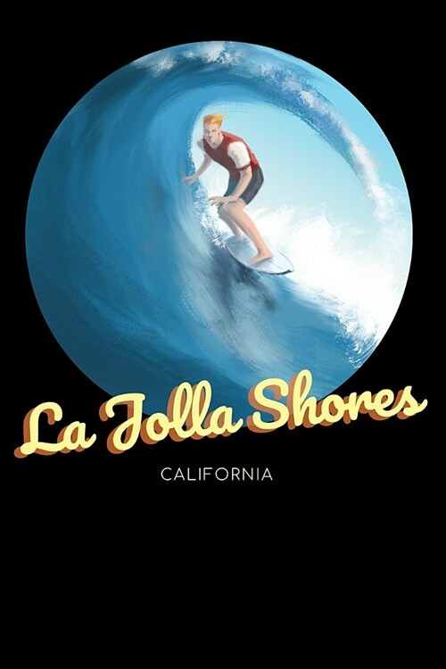 La Jolla Shores California: Surfing Journal - Schedule Organizer Travel Diary - 6x9 100 Pages College Ruled Notebook (Paperback)