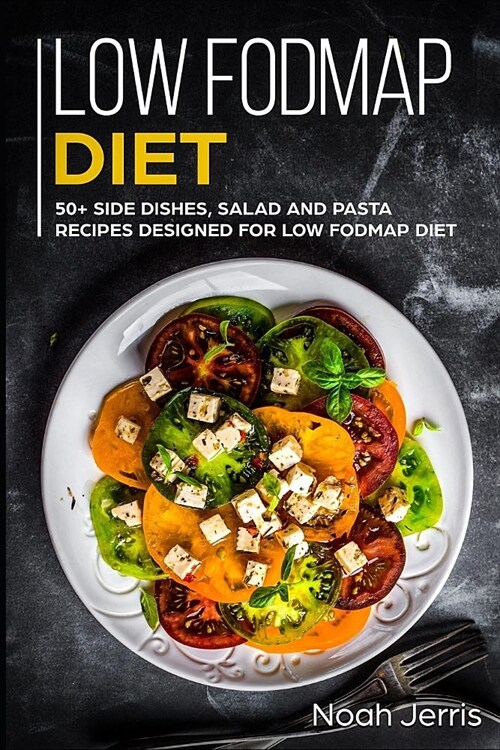 Low-Fodmap Diet: 50+ Side Dishes, Salad and Pasta Recipes Designed for Low-Fodmap Diet (Paperback)