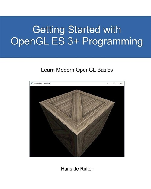 Getting Started with OpenGL Es 3+ Programming: Learn Modern OpenGL Basics (Paperback)