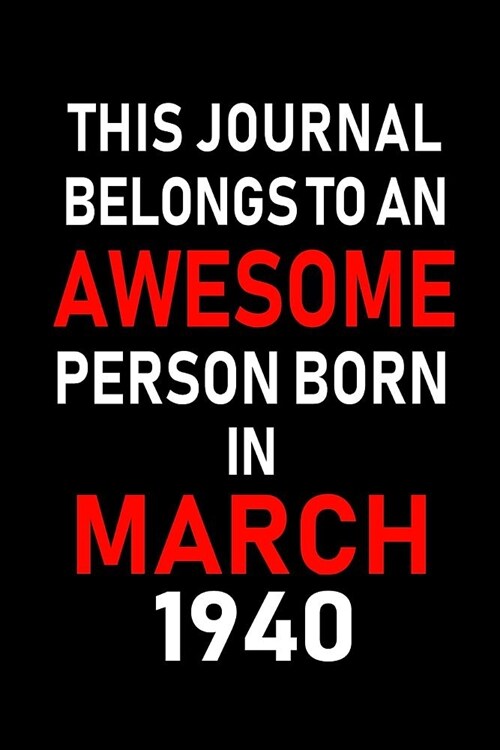 This Journal Belongs to an Awesome Person Born in March 1940: Blank Lined 6x9 Born in March with Birth Year Journal/Notebooks as an Awesome Birthday G (Paperback)