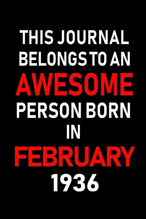 This Journal Belongs to an Awesome Person Born in February 1936: Blank Lined 6x9 Born in February with Birth Year Journal/Notebooks as an Awesome Birt (Paperback)