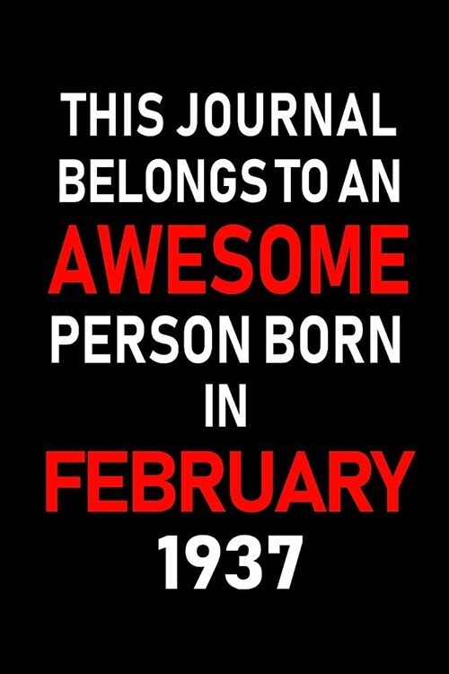 This Journal Belongs to an Awesome Person Born in February 1937: Blank Lined 6x9 Born in February with Birth Year Journal/Notebooks as an Awesome Birt (Paperback)