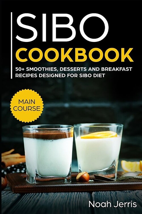 Sibo Cookbook: 50+ Smoothies, Dessert and Breakfast Recipes Designed for Sibo Diet (Gerd & Ibs Effective Approach) (Paperback)