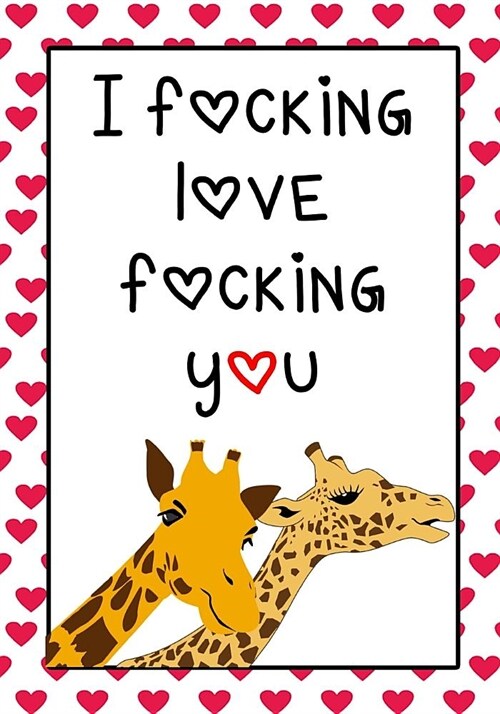 I Fucking Love Fucking You: Notebook - Funny Anniversary, Valentines Day Gift for Him or Her - Beautifully Lined Journal (Paperback)
