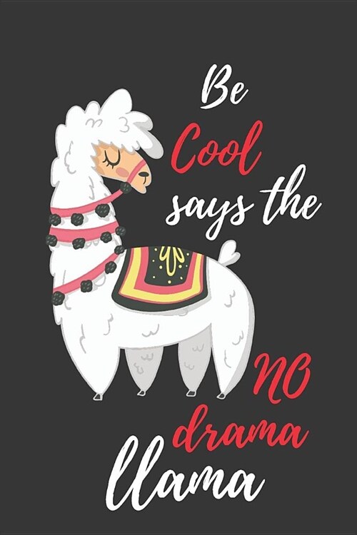 Be Cool Says the No Drama Llama: Funny Llama Gift Writing Notebook Lined Journal Inspirational Motivational Quote (Paperback)