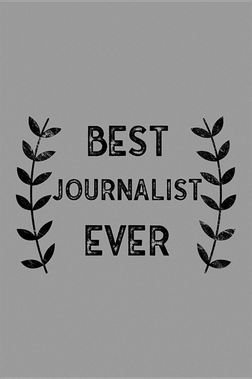 Best Journalist Ever: Notebook, Journal or Planner Size 6 X 9 110 Lined Pages Office Equipment Great Gift Idea for Christmas or Birthday for (Paperback)