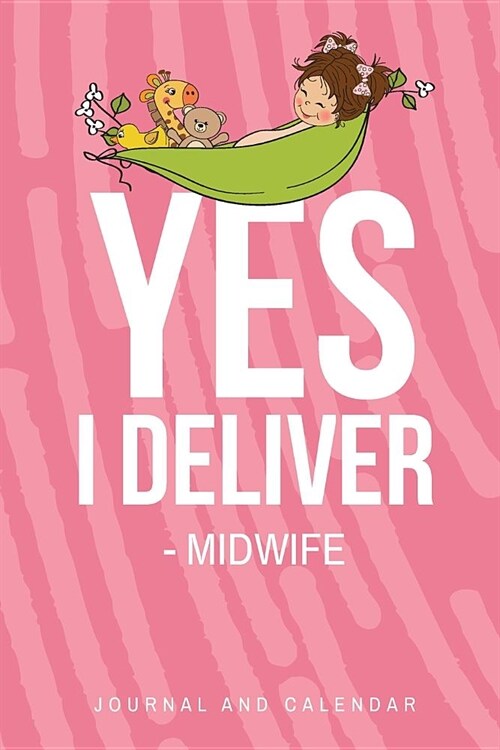 Yes, I Deliver - Midwife: Blank Lined Journal with Calendar for Midwives (Paperback)