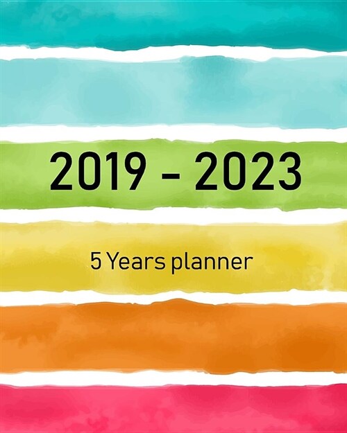 5 Years Planner: 2019-2023 Five Year Calendar, 60 Months Schedule and Organizer (Paperback)