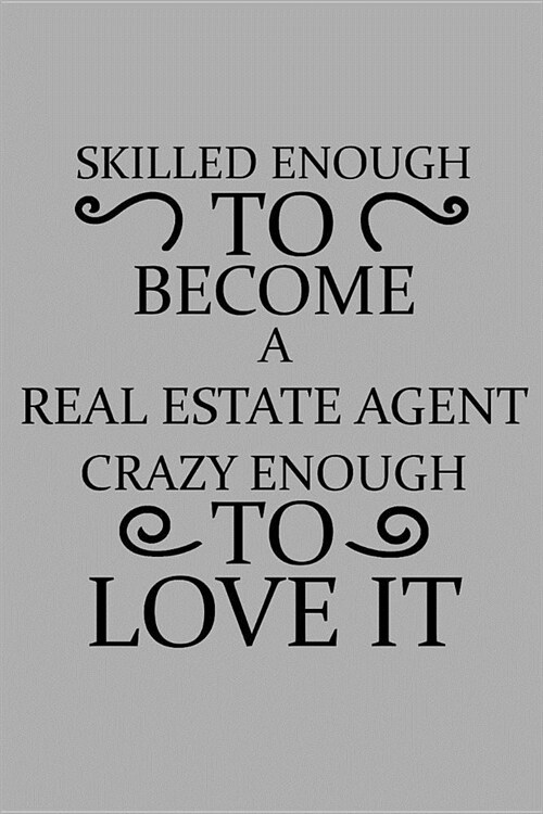 Skilled Enough to Become a Real Estate Agent Crazy Enough to Love It: Notebook, Journal or Planner Size 6 X 9 110 Lined Pages Office Equipment Great G (Paperback)