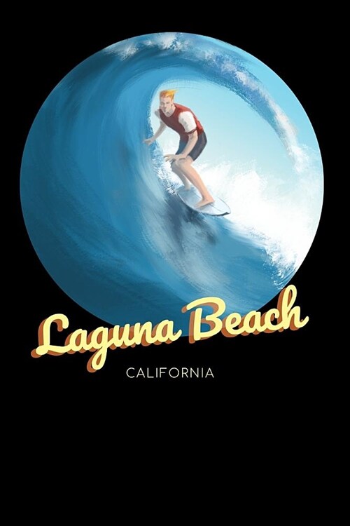 Laguna Beach California: Surfing Journal - Schedule Organizer Travel Diary - 6x9 100 Pages College Ruled Notebook (Paperback)