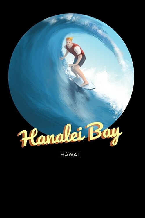 Hanalei Bay Hawaii: Surfing Journal - Schedule Organizer Travel Diary - 6x9 100 Pages College Ruled Notebook (Paperback)