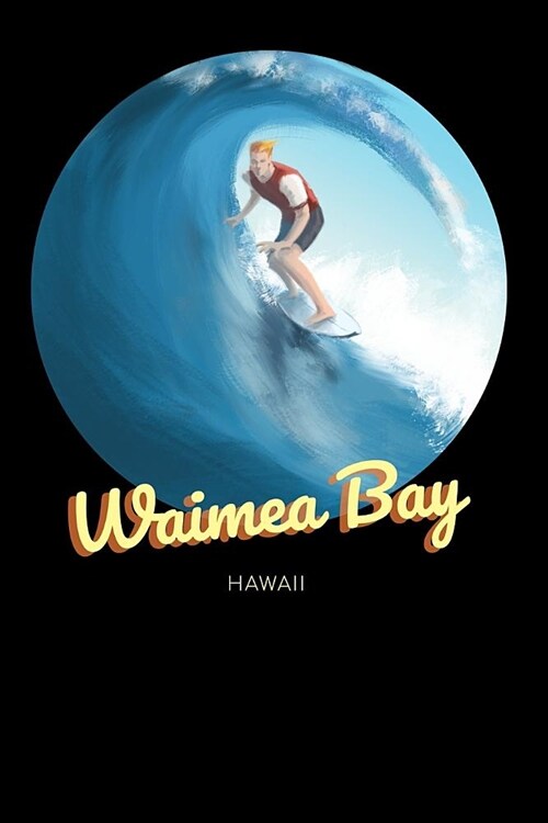 Waimea Bay Hawaii: Surfing Journal - Schedule Organizer Travel Diary - 6x9 100 Pages College Ruled Notebook (Paperback)