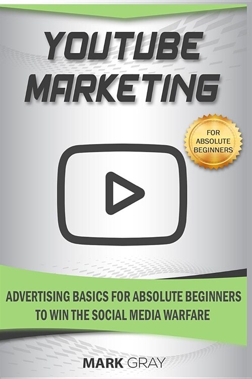 Youtube Marketing: Advertising Basics for Absolute Beginners to Win the Social Media Warfare (Paperback)