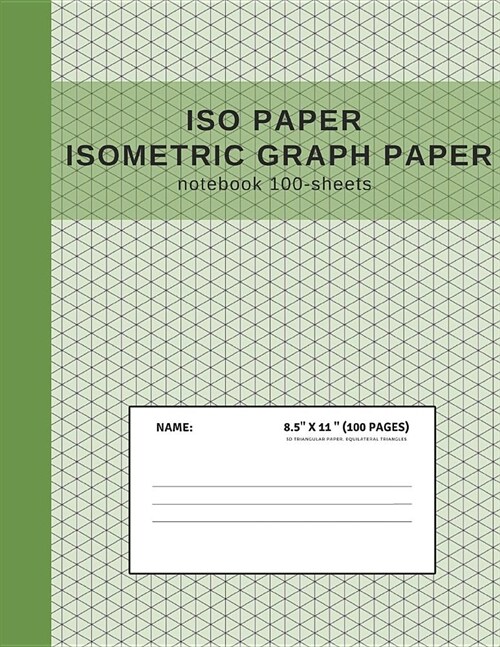 ISO Paper Isometric Graph Paper Notebook: Grid of Triangles; Used by Engineers in Technical Drawing for 3d, Architecture & Landscaping Designs; Workbo (Paperback)