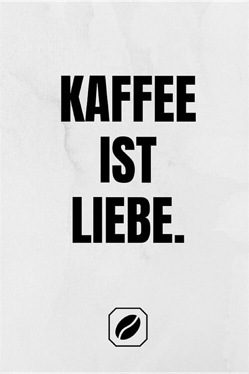 Kaffee Ist Liebe: Notizbuch - A5 - Dot Grid 120 Seiten - Notizheft Handlich - Kaffee Kult Spruch - Kaffeklatsch - Kreative Geschenkidee (Paperback)