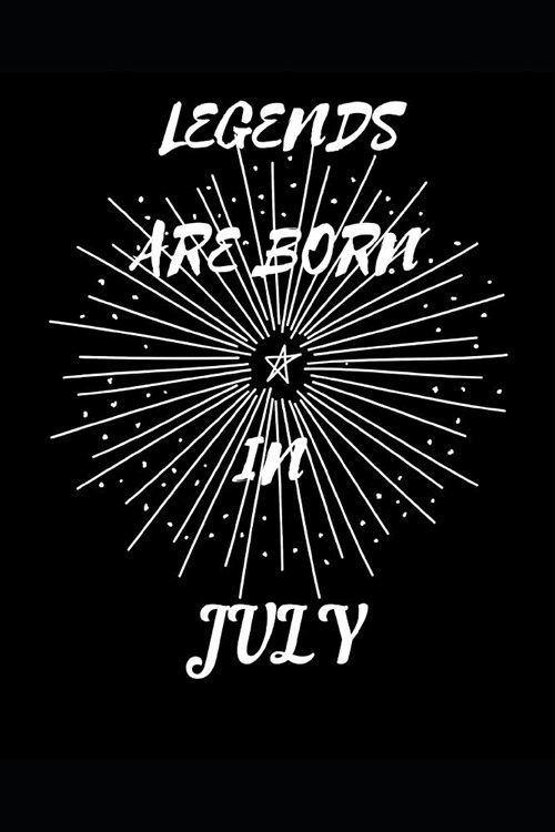 Legends Are Born in July: Birthday Month Writing 120 Pages Notebook Journal - Small Lined (6 X 9 ) (Paperback)