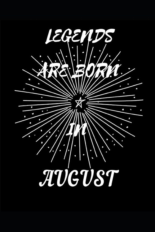 Legends Are Born in August: Birthday Month Writing 120 Pages Notebook Journal - Small Lined (6 X 9 ) (Paperback)