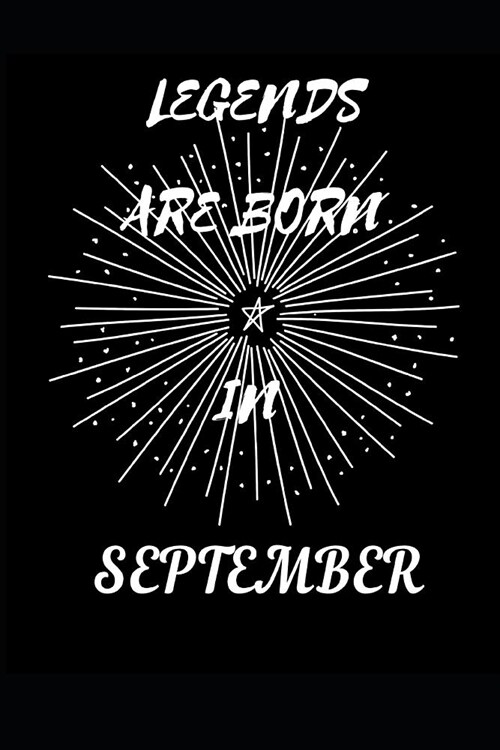 Legends Are Born in September: Birthday Month Writing 120 Pages Notebook Journal - Small Lined (6 X 9 ) (Paperback)