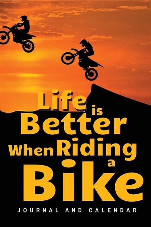 Life Is Better When Riding a Bike: Blank Lined Journal with Calendar for Bikers (Paperback)