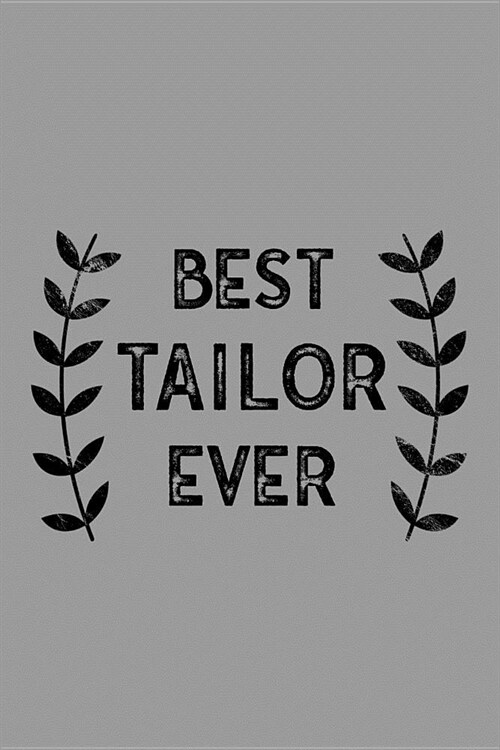 Best Tailor Ever: Notebook, Journal or Planner Size 6 X 9 110 Lined Pages Office Equipment Great Gift Idea for Christmas or Birthday for (Paperback)