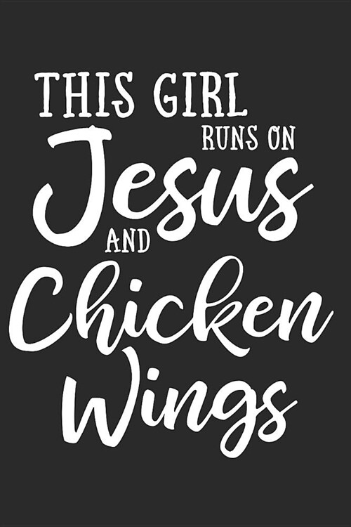 This Girl Runs on Jesus and Chicken Wings: Journal, Notebook (Paperback)