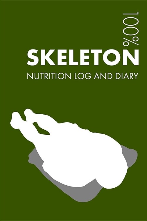 Skeleton Sports Nutrition Journal: Daily Skeleton Nutrition Log and Diary for Slider and Coach - Notebook (Paperback)