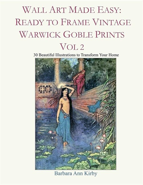 Wall Art Made Easy: Ready to Frame Vintage Warwick Goble Prints Vol 2: 30 Beautiful Illustrations to Transform Your Home (Paperback)