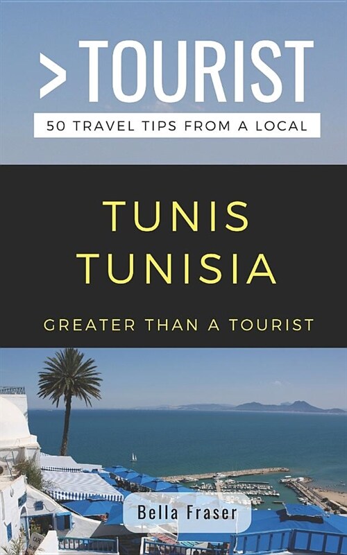 Greater Than a Tourist-Tunis Tunisia: 50 Travel Tips from a Local (Paperback)