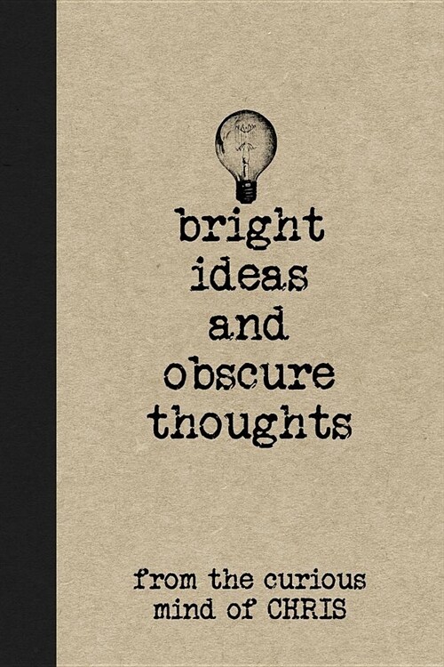 Bright Ideas and Obscure Thoughts from the Curious Mind of Chris: A Personalized Journal for Boys (Paperback)