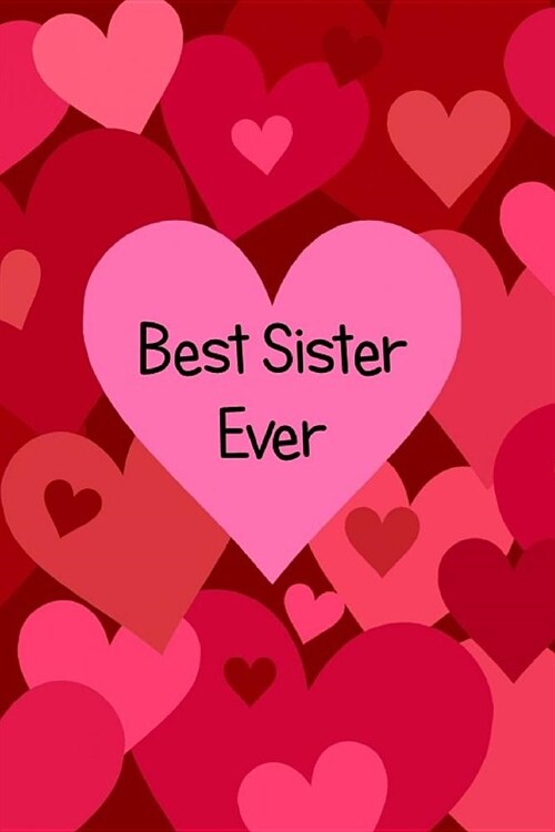 Best Sister Ever: Gift for Sisters: Keepsake: Lined Notebook: Journal to Write in (Paperback)