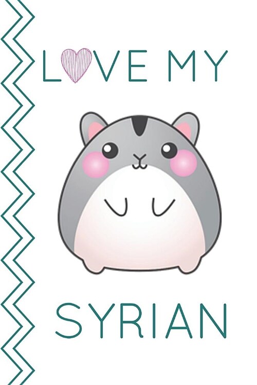 Love My Syrian: Cute Hamster Homework Book Notepad Notebook Composition and Journal Gratitude Diary (Paperback)